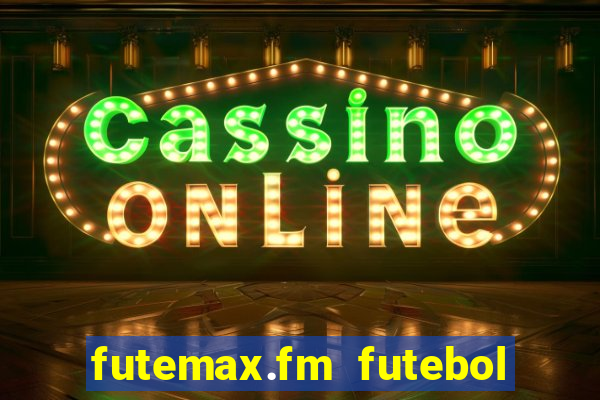 futemax.fm futebol ao vivo